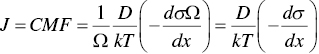 upper J equals upper C upper M upper F equals StartFraction 1 Over upper Omega EndFraction StartFraction upper D Over k upper T EndFraction left-parenthesis minus StartFraction d sigma upper Omega Over d x EndFraction right-parenthesis equals StartFraction upper D Over k upper T EndFraction left-parenthesis minus StartFraction d sigma Over d x EndFraction right-parenthesis