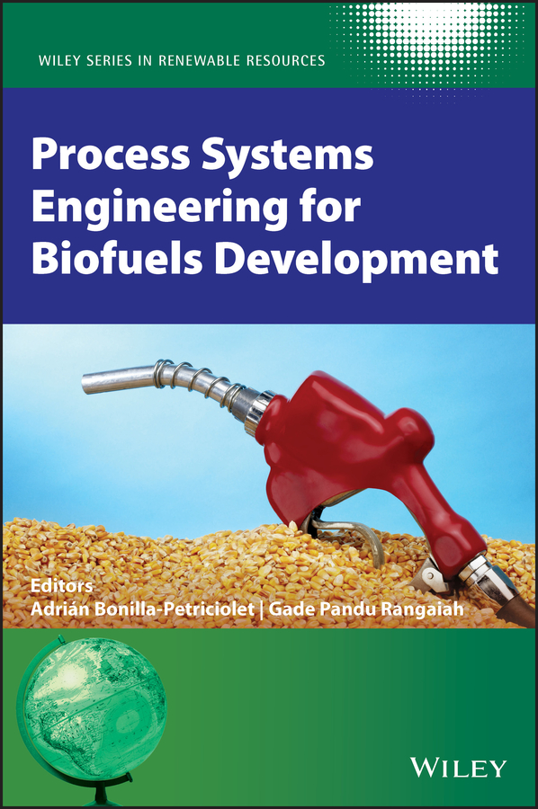 Process Systems Engineering for Biofuels Development, First by Adrián Bonilla-Petriciolet