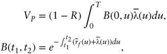 StartLayout 1st Row 1st Column upper V Subscript upper P 2nd Column equals left-parenthesis 1 minus upper R right-parenthesis integral Subscript 0 Superscript upper T Baseline upper B left-parenthesis 0 comma u right-parenthesis ModifyingAbove normal lamda With bar left-parenthesis u right-parenthesis d u comma 2nd Row 1st Column upper B left-parenthesis t1 comma t2 right-parenthesis 2nd Column equals e Superscript minus integral Subscript t1 Superscript t2 Baseline left-parenthesis ModifyingAbove r With bar Super Subscript f Superscript left-parenthesis u right-parenthesis plus ModifyingAbove normal lamda With bar left-parenthesis u right-parenthesis right-parenthesis d u Baseline comma EndLayout