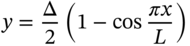 y equals StartFraction normal upper Delta Over 2 EndFraction left-parenthesis 1 minus cosine StartFraction pi x Over upper L EndFraction right-parenthesis