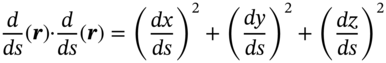 StartFraction d Over italic d s EndFraction left-parenthesis bold-italic r right-parenthesis dot StartFraction d Over italic d s EndFraction left-parenthesis bold-italic r right-parenthesis equals left-parenthesis StartFraction italic d x Over italic d s EndFraction right-parenthesis squared plus left-parenthesis StartFraction italic d y Over italic d s EndFraction right-parenthesis squared plus left-parenthesis StartFraction italic d z Over italic d s EndFraction right-parenthesis squared