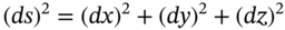 left-parenthesis italic d s right-parenthesis squared equals left-parenthesis italic d x right-parenthesis squared plus left-parenthesis italic d y right-parenthesis squared plus left-parenthesis italic d z right-parenthesis squared