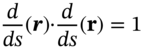 StartFraction d Over italic d s EndFraction left-parenthesis bold-italic r right-parenthesis dot StartFraction d Over italic d s EndFraction left-parenthesis bold r right-parenthesis equals 1