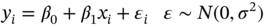 y Subscript i Baseline equals beta 0 plus beta 1 x Subscript i Baseline plus epsilon Subscript i Baseline epsilon tilde upper N left-parenthesis 0 comma sigma squared right-parenthesis