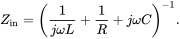 upper Z Subscript in Baseline equals left-parenthesis StartFraction 1 Over j omega upper L EndFraction plus StartFraction 1 Over upper R EndFraction plus j omega upper C right-parenthesis Superscript negative 1 Baseline period