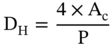 normal upper D Subscript normal upper H Baseline equals StartFraction 4 times normal upper A Subscript normal c Baseline Over normal upper P EndFraction