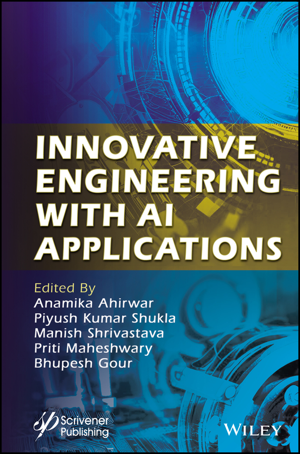 Cover: Innovative Engineering with AI Applications by Anamika Ahirwar, Piyush Kumar Shukla, Manish Shrivastava, Priti Maheshwary, Bhupesh Gour