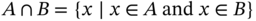 upper A intersection upper B equals StartSet x vertical-bar x element-of upper A and x element-of upper B EndSet