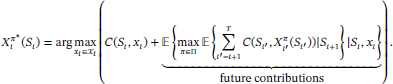 begin X superscript pi superscript * end superscript subscript t end subscript open bracket S subscript t end subscript equalls arg max subscript x subscript t end subscript epsilon x subscript t end subscript open bracket C open bracket S subscript t end subscript comma x subscript t end subscript + open parrenthesis max subscript pi epsilon II end subscript E open parrenthesis summation superscript T end superscript subscript t superscript ' end superscript = t+1 end subscript C open bracket S subscript t superscript ' end superscript end subscriptcomma X superscript pi end superscript subscript t superscript ' end superscript open bracket S subscript t superscript ' end superscript end subscriptclose bracket close bracket | S subscriptt end subscript comma x subscript t end subscript close parrenthesis close bracket dot