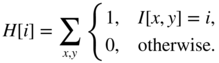 upper H left-bracket i right-bracket equals sigma-summation Underscript x comma y Endscripts StartLayout Enlarged left-brace 1st Row 1st Column 1 comma 2nd Column upper I left-bracket x comma y right-bracket equals i comma 2nd Row 1st Column 0 comma 2nd Column otherwise period EndLayout