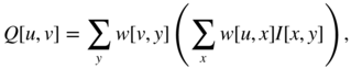 upper Q left-bracket u comma v right-bracket equals sigma-summation Underscript y Endscripts w left-bracket v comma y right-bracket left-parenthesis sigma-summation Underscript x Endscripts w left-bracket u comma x right-bracket upper I left-bracket x comma y right-bracket right-parenthesis comma