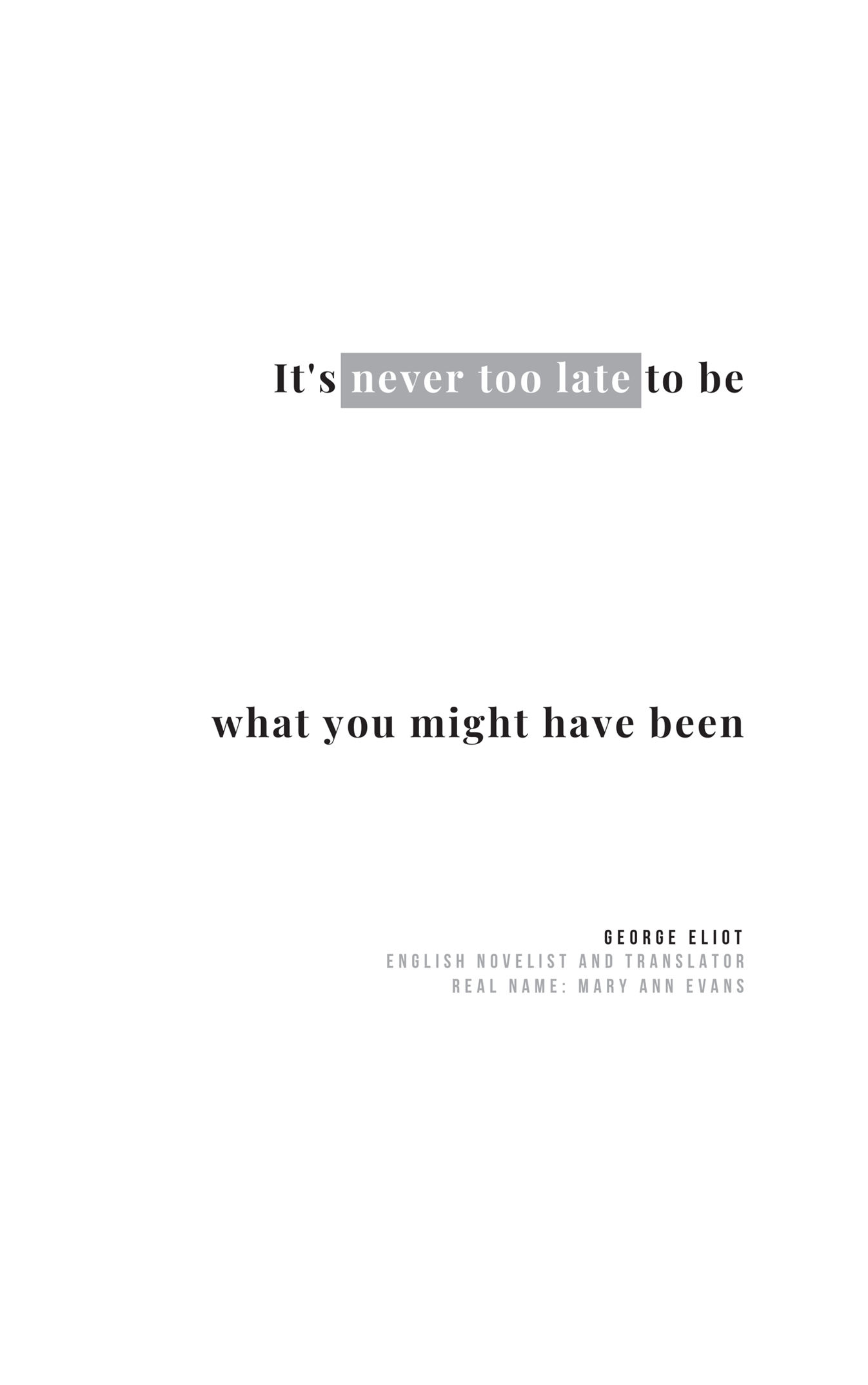 An illustration of the text reads, It's never too late to be what you might have been.