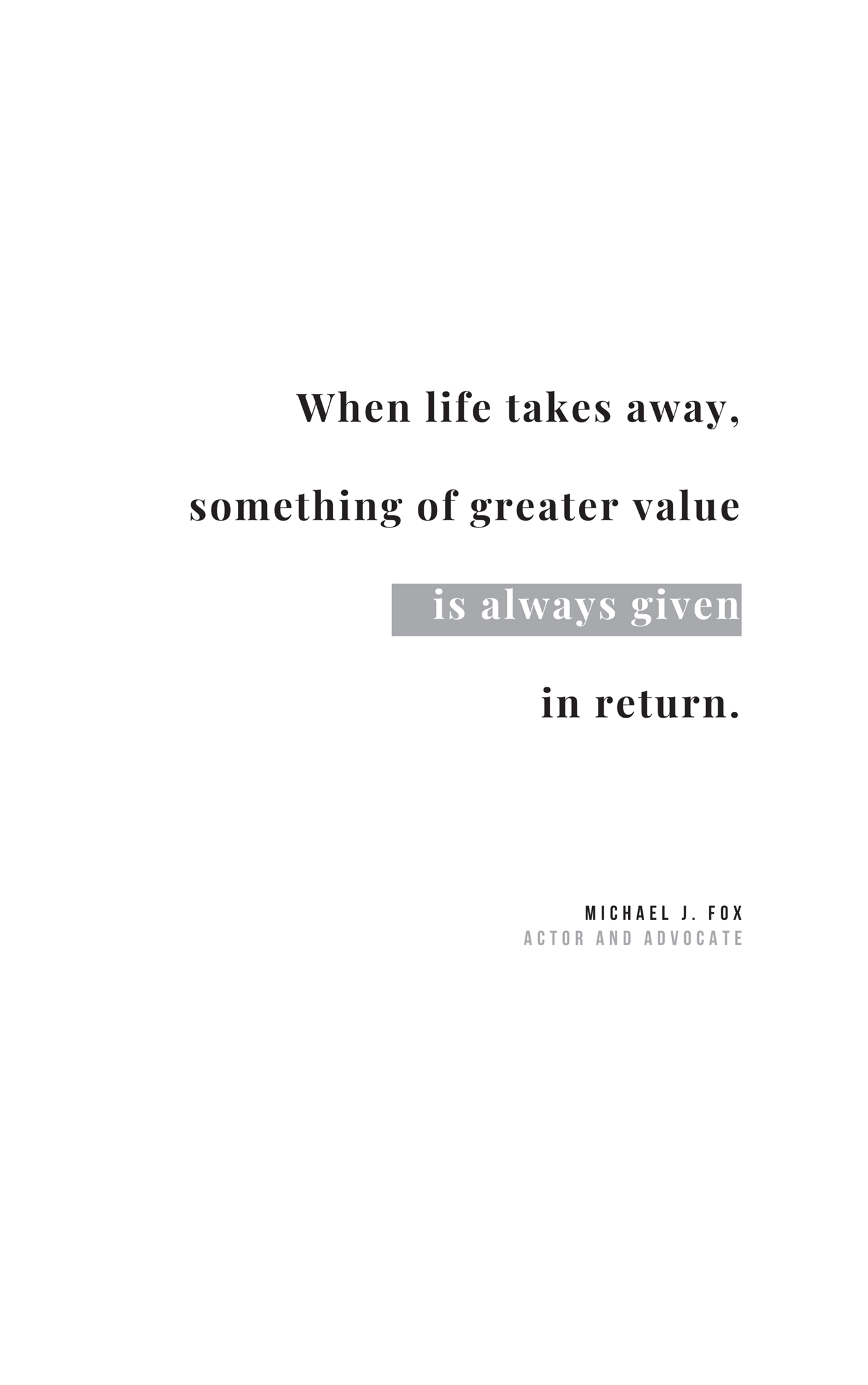 An illustration of text reads, when life takes away, something of greater value is always given in return.