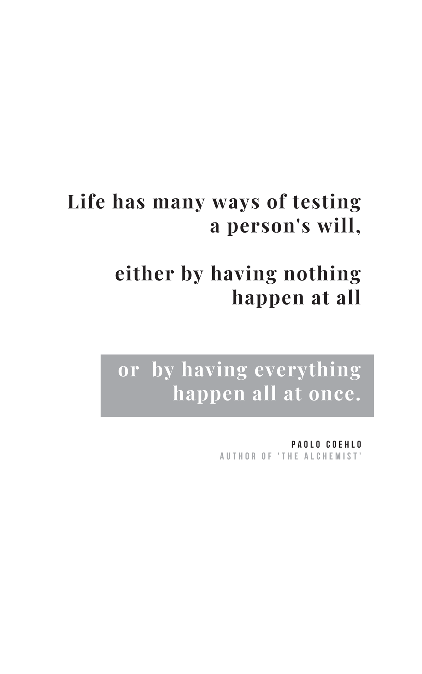 An illustration of text reads, Life has many ways of testing a person's will, either by having nothing happen at all or by having everything happen all at once.