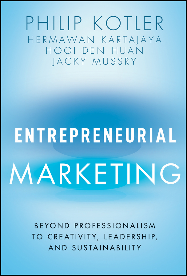 Cover: ENTREPRENEURIAL MARKETING, BEYOND PROFESSIONALISM TO CREATIVITY, LEADERSHIP, AND SUSTAINABILITY by PHILIP KOTLER, HERMAWAN KARTAJAYA, HOOI DEN HUAN, JACKY MUSSRY