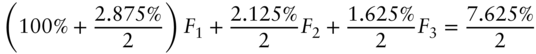 left-parenthesis 100 percent-sign plus StartFraction 2.875 percent-sign Over 2 EndFraction right-parenthesis upper F 1 plus StartFraction 2.125 percent-sign Over 2 EndFraction upper F 2 plus StartFraction 1.625 percent-sign Over 2 EndFraction upper F 3 equals StartFraction 7.625 percent-sign Over 2 EndFraction