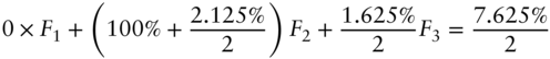 0 times upper F 1 plus left-parenthesis 100 percent-sign plus StartFraction 2.125 percent-sign Over 2 EndFraction right-parenthesis upper F 2 plus StartFraction 1.625 percent-sign Over 2 EndFraction upper F 3 equals StartFraction 7.625 percent-sign Over 2 EndFraction