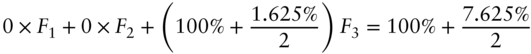 0 times upper F 1 plus 0 times upper F 2 plus left-parenthesis 100 percent-sign plus StartFraction 1.625 percent-sign Over 2 EndFraction right-parenthesis upper F 3 equals 100 percent-sign plus StartFraction 7.625 percent-sign Over 2 EndFraction