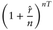 left-parenthesis 1 plus StartFraction ModifyingAbove r With caret Over n EndFraction right-parenthesis Superscript n upper T