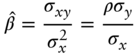 ModifyingAbove beta With Ãâ equals StartFraction sigma Subscript x y Baseline Over sigma Subscript x Superscript 2 Baseline EndFraction equals StartFraction rho sigma Subscript y Baseline Over sigma Subscript x Baseline EndFraction