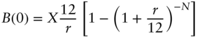 upper B left-parenthesis 0 right-parenthesis equals upper X StartFraction 12 Over r EndFraction left-bracket 1 minus left-parenthesis 1 plus StartFraction r Over 12 EndFraction right-parenthesis Superscript negative upper N Baseline right-bracket