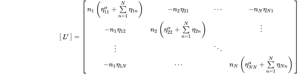 StartLayout 1st Row with Label Start 1 By 1 Matrix 1st Row upper L Superscript prime Baseline EndMatrix equals Start 4 By 4 Matrix 1st Row 1st Column n 1 left-parenthesis eta 11 Superscript alpha Baseline plus sigma-summation Underscript n equals 1 Overscript upper N Endscripts eta Subscript 1 n Baseline right-parenthesis 2nd Column minus n 2 eta 21 3rd Column midline-horizontal-ellipsis 4th Column minus n Subscript upper N Baseline eta Subscript upper N Baseline 1 Baseline 2nd Row 1st Column minus n 1 eta 12 2nd Column n 2 left-parenthesis eta 22 Superscript alpha Baseline plus sigma-summation Underscript n equals 1 Overscript upper N Endscripts eta Subscript 2 n Baseline right-parenthesis 3rd Column Blank 4th Column vertical-ellipsis 3rd Row 1st Column vertical-ellipsis 2nd Column Blank 3rd Column down-right-diagonal-ellipsis 4th Column Blank 4th Row 1st Column minus n 1 eta Subscript 1 upper N Baseline 2nd Column midline-horizontal-ellipsis 3rd Column Blank 4th Column n Subscript upper N Baseline left-parenthesis eta Subscript upper N upper N Superscript alpha Baseline plus sigma-summation Underscript n equals 1 Overscript upper N Endscripts eta Subscript upper N n Baseline right-parenthesis EndMatrix EndLabel Blank EndLayout