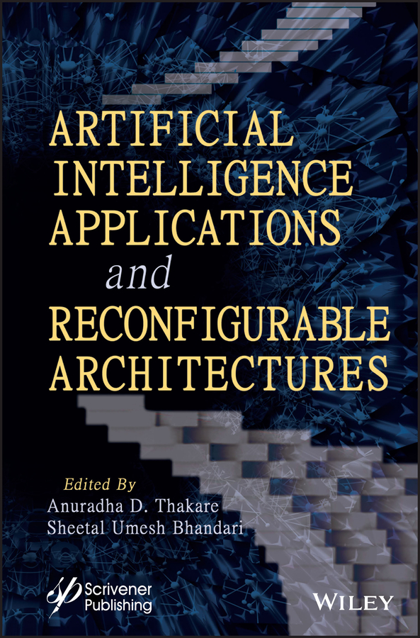 Cover: Artificial Intelligence Applications and Reconfigurable Architectures, Anuradha D. Thakare and Sheetal Umesh Bhandari