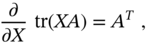 StartFraction partial-differential Over partial-differential upper X EndFraction trace left-parenthesis upper X upper A right-parenthesis equals upper A Superscript upper T Baseline comma