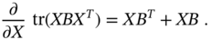 StartFraction partial-differential Over partial-differential upper X EndFraction trace left-parenthesis upper X upper B upper X Superscript upper T Baseline right-parenthesis equals upper X upper B Superscript upper T Baseline plus upper X upper B period