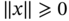 double-vertical-bar x double-vertical-bar greater-than-or-slanted-equals 0