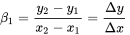 beta 1 equals StartFraction y 2 minus y 1 Over x 2 minus x 1 EndFraction equals StartFraction normal upper Delta y Over normal upper Delta x EndFraction