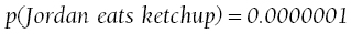 p left-parenthesis normal zero width space upper Jordan normal eats normal ketchup normal zero width space right-parenthesis equals 0 .0000001