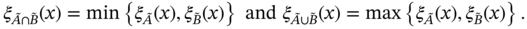 xi Subscript upper A overtilde intersection upper B overTilde Baseline left-parenthesis x right-parenthesis equals min left-brace right-brace comma of xi xi upper A overtilde left-parenthesis right-parenthesis x comma of xi xi upper B tilde left-parenthesis right-parenthesis x and xi Subscript upper A overtilde union upper B overTilde Baseline left-parenthesis x right-parenthesis equals max left-brace right-brace comma of xi xi upper A overtilde left-parenthesis right-parenthesis x comma of xi xi upper B tilde left-parenthesis right-parenthesis x period