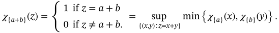 chi Subscript left-brace a plus b right-brace Baseline left-parenthesis z right-parenthesis equals StartLayout Enlarged left-brace 1st Row 1st Column 1 2nd Column if z equals a plus b 2nd Row 1st Column 0 2nd Column if z not-equals a plus b period EndLayout equals sup Underscript StartSet left-parenthesis x comma y right-parenthesis colon z equals x plus y EndSet Endscripts min left-brace right-brace comma of chi chi left-brace right-brace a left-parenthesis right-parenthesis x comma of chi chi left-brace right-brace b left-parenthesis right-parenthesis y period