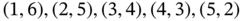 left-parenthesis 1 comma 6 right-parenthesis comma left-parenthesis 2 comma 5 right-parenthesis comma left-parenthesis 3 comma 4 right-parenthesis comma left-parenthesis 4 comma 3 right-parenthesis comma left-parenthesis 5 comma 2 right-parenthesis