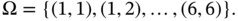 normal upper Omega equals StartSet left-parenthesis 1 comma 1 right-parenthesis comma left-parenthesis 1 comma 2 right-parenthesis comma ellipsis comma left-parenthesis 6 comma 6 right-parenthesis EndSet period