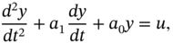 StartFraction d squared y Over d t squared EndFraction plus a 1 StartFraction d y Over d t EndFraction plus a 0 y equals u comma