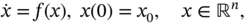 ModifyingAbove x With dot equals f left-parenthesis x right-parenthesis comma x left-parenthesis 0 right-parenthesis equals x 0 comma x element-of double-struck upper R Superscript n Baseline comma