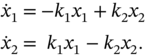 StartLayout 1st Row 1st Column ModifyingAbove x With dot Subscript 1 2nd Column equals 3rd Column minus k 1 x 1 plus k 2 x 2 2nd Row 1st Column ModifyingAbove x With dot Subscript 2 2nd Column equals 3rd Column k 1 x 1 minus k 2 x 2 period EndLayout