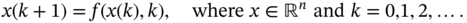 x left-parenthesis k plus 1 right-parenthesis equals f left-parenthesis x left-parenthesis k right-parenthesis comma k right-parenthesis comma where x element-of double-struck upper R Superscript n Baseline and k equals 0 comma 1 comma 2 comma ellipsis period