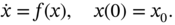 ModifyingAbove x With dot equals f left-parenthesis x right-parenthesis comma x left-parenthesis 0 right-parenthesis equals x 0 period