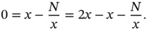 0 equals x minus StartFraction upper N Over x EndFraction equals 2 x minus x minus StartFraction upper N Over x EndFraction period