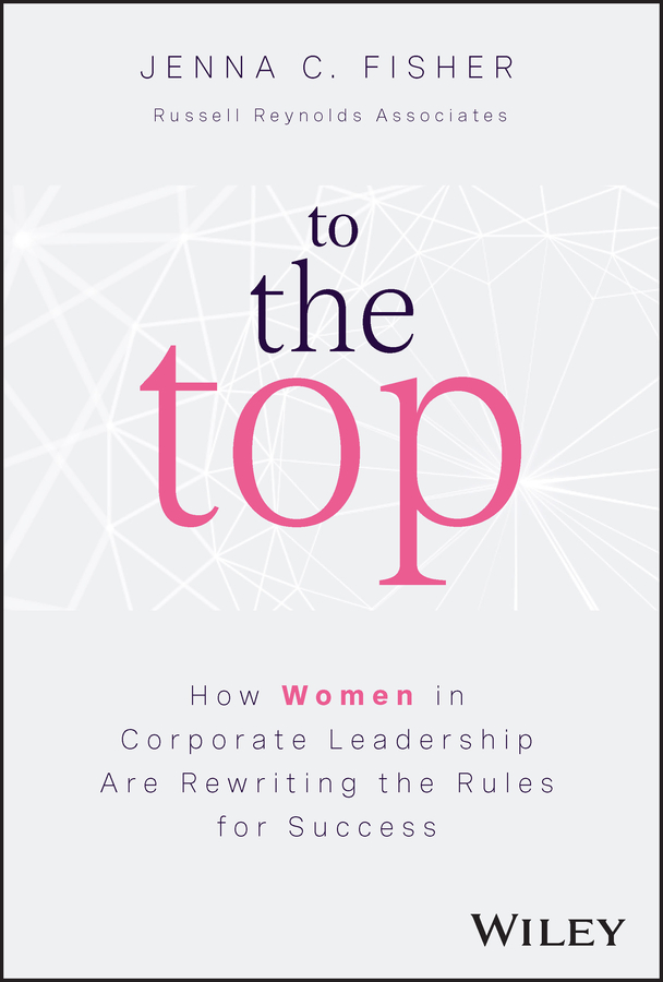 Cover: To the Top, How Women in Corporate Leadership Are Rewriting the Rules for Success by Jenna Fisher