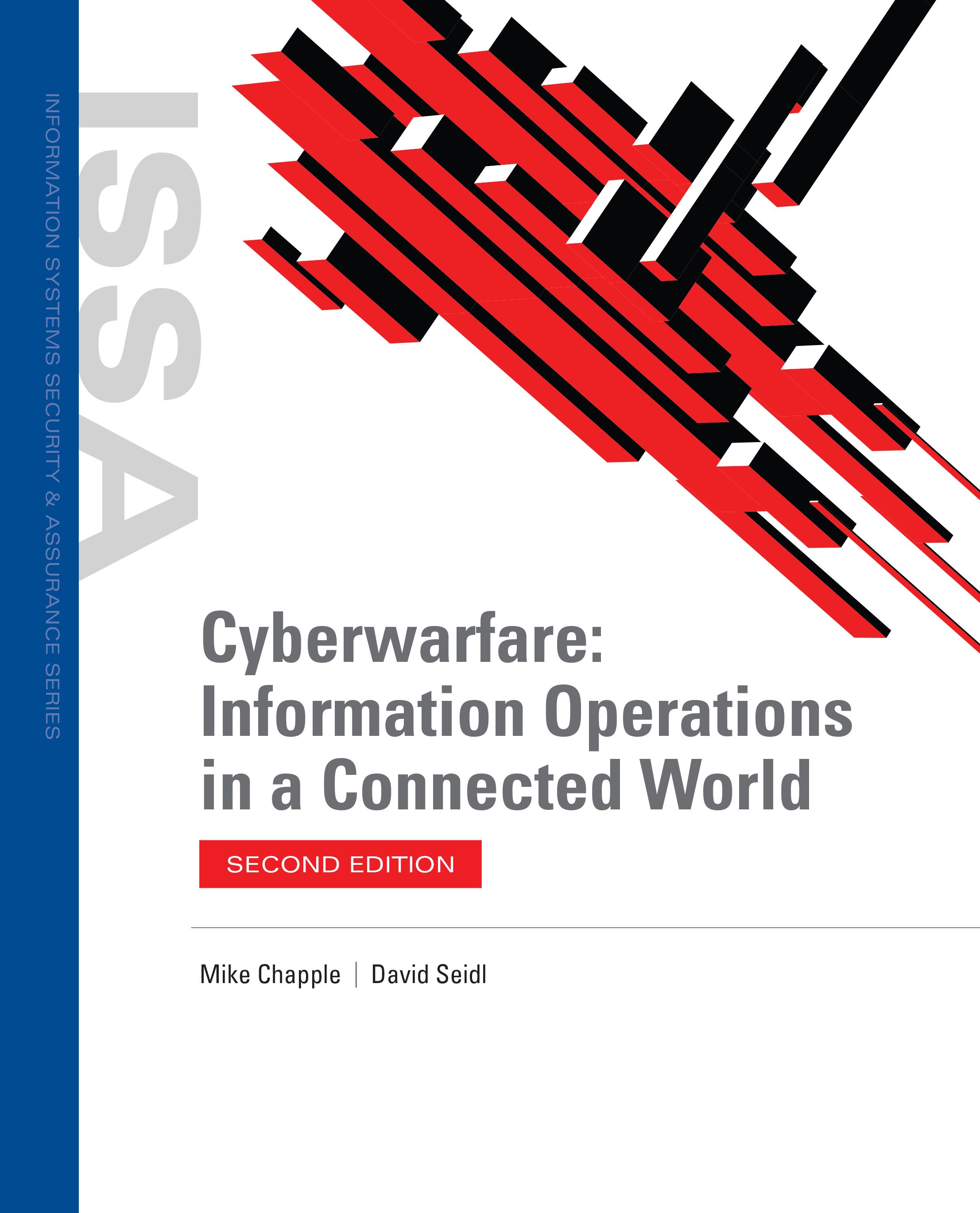 I S S A. Information Systems Security and Assurance Series. Cyberwarfare: Information operations in a connected world. Second Edition. Mike Chapple. David Seidl. 