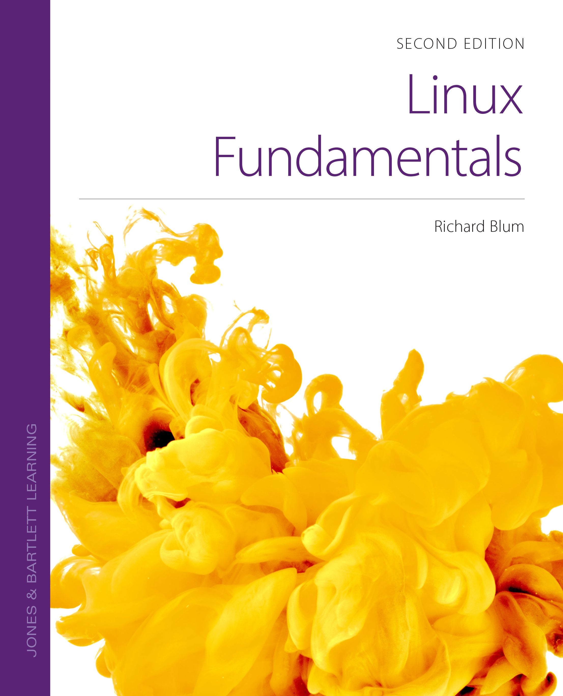 The title of the book reads Linux Fundamentals, second edition. Author: Richard Blum. A splash of yellow liquid is shown on the page. The name of the publisher in landscape on the left reads Jones and Bartlett Learning.