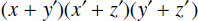 parenthesis open x plus y prime parenthesis close parenthesis open x prime plus z prime parenthesis close parenthesis open y prime plus z prime parenthesis close.