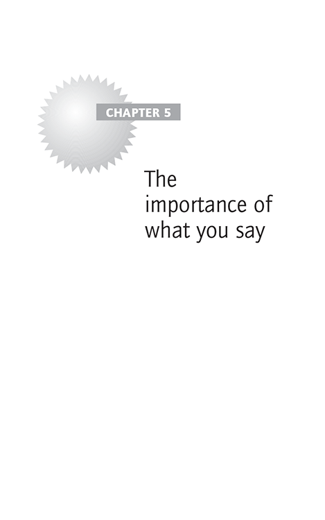 CHAPTER 5 The importance of what you say