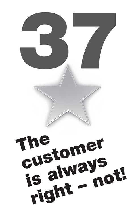 37 The customer is always right – not!