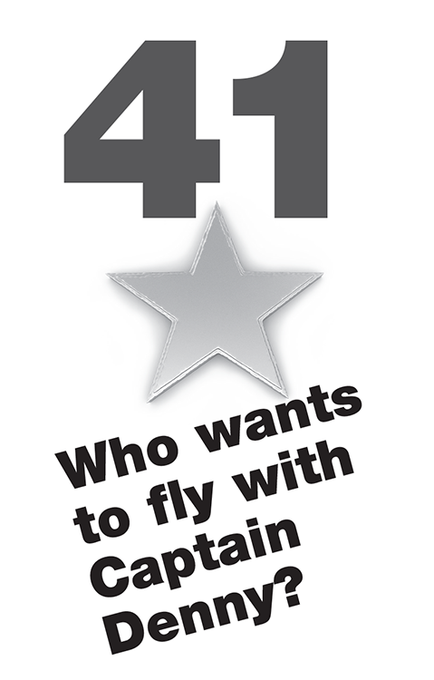 41 Who wants to fly with Captain Denny?