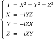 StartLayout Enlarged left-brace 1st Row 1st Column upper I 2nd Column equals 3rd Column upper X squared equals upper Y squared equals upper Z squared 2nd Row 1st Column upper X 2nd Column equals 3rd Column minus i upper Y upper Z 3rd Row 1st Column upper Y 2nd Column equals 3rd Column minus i upper Z upper X 4th Row 1st Column upper Z 2nd Column equals 3rd Column minus i upper X upper Y EndLayout